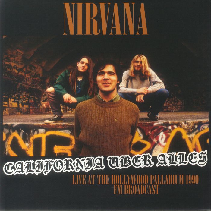 Nirvana California Uber Alles: Live At The Hollywood Palladium 1990 FM Broadcast