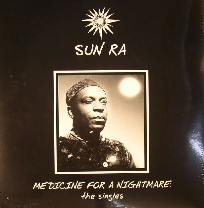 Sun Ra Medicine For A Nightmare: The Singles (reissue)