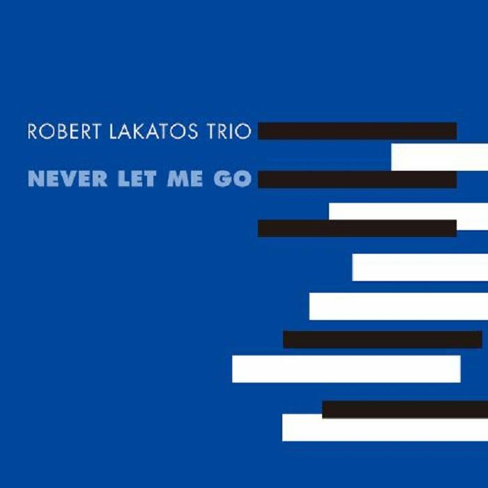 Robert Lakatos Trio Never Let Me Go