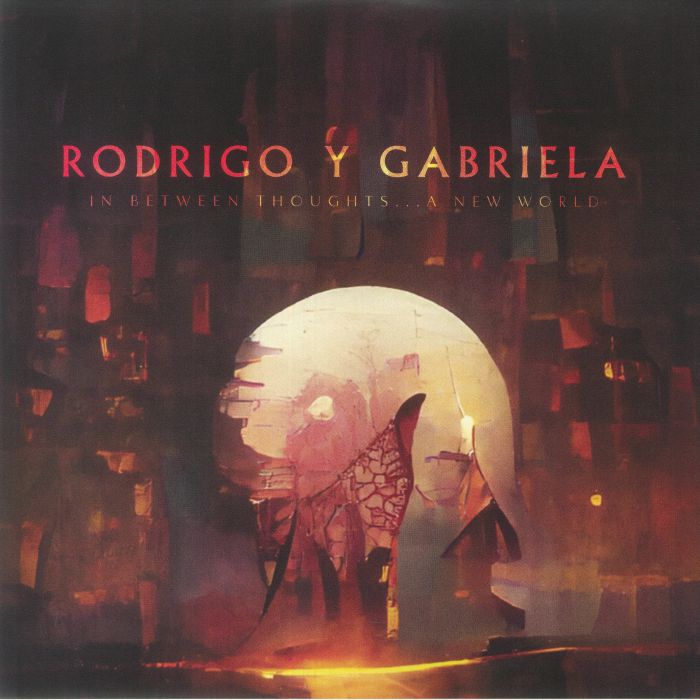 Rodrigo Y Gabriela In Between Thoughts A New World