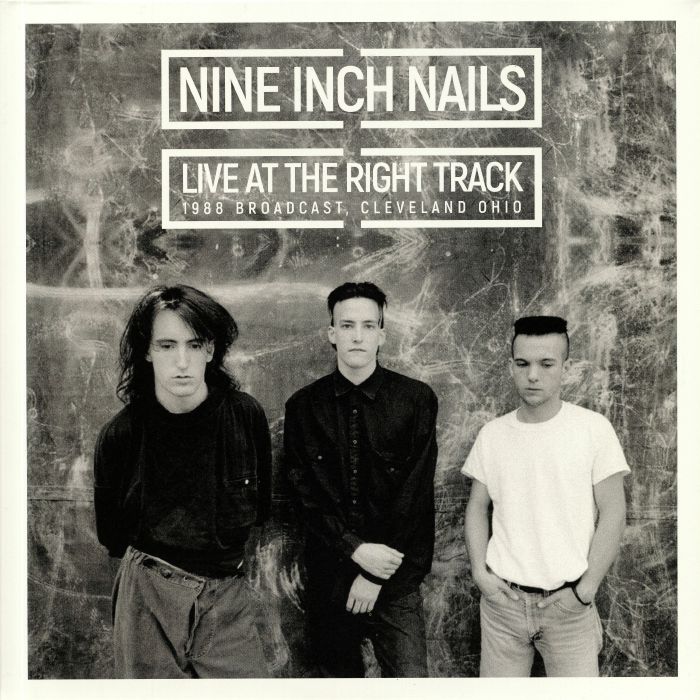 Nine Inch Nails Live At The Right Track: 1988 Broadcast Cleveland Ohio