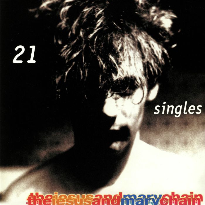 The Jesus  and Mary Chain 21 Singles: 1984 1998