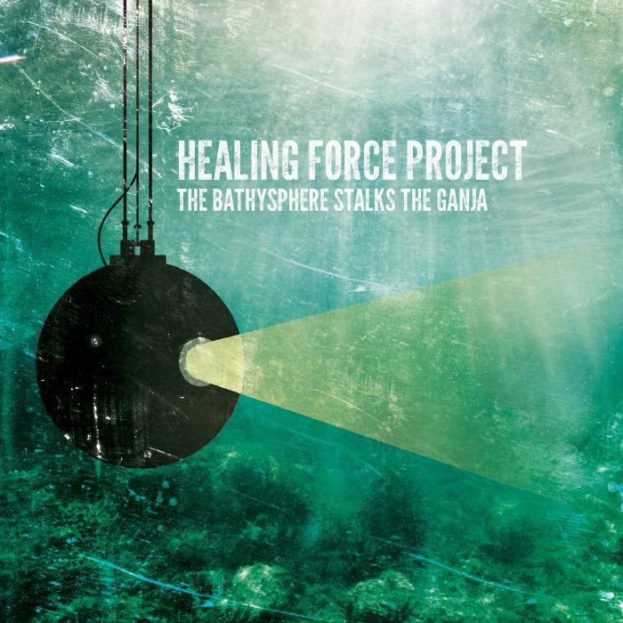 Healing Force Project The Bathysphere Stalks The Ganja