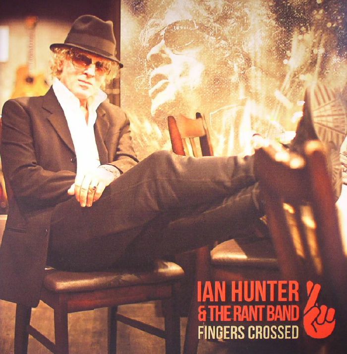 Ian Hunter and The Rant Band Fingers Crossed