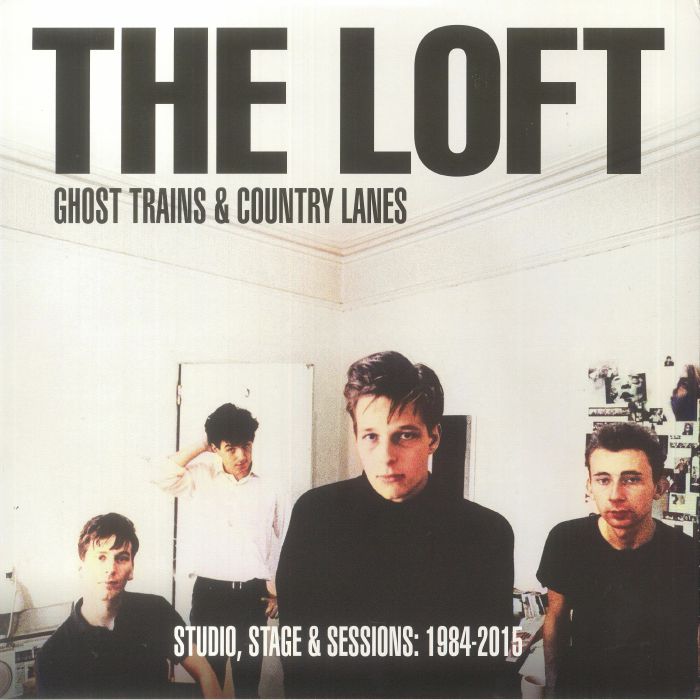 The Loft Ghost Trains and Country Lanes: Studio Stage and Sessions 1984 2015