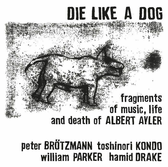 Die Like A Dog Fragments Of Music Life and Death Of Albert Ayler