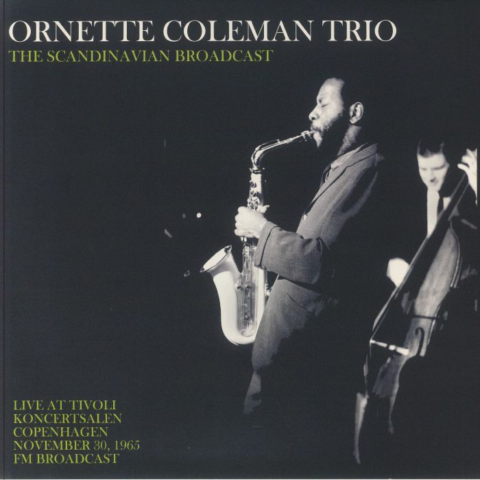 Ornette Coleman Trio The Scandinavian Broadcast: Live At Tivoli Koncertsalen Copenhagen November 30 1965 FM Broadcast