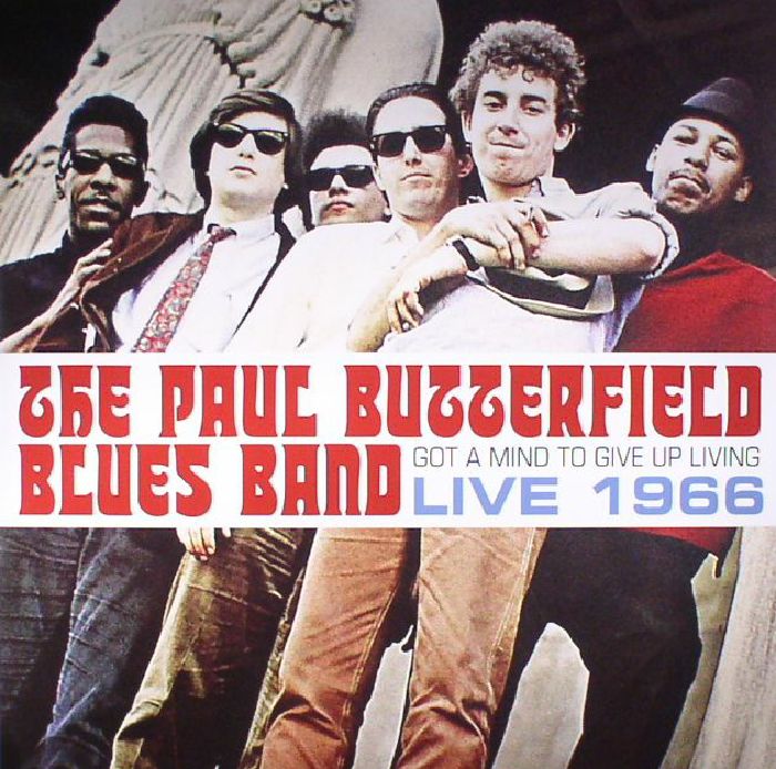 The Paul Butterfield Blues Band Got A Mind To Give Up Living: Live 1966: 50th Anniversary Editon