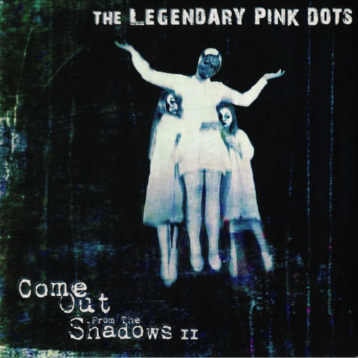 The Legendary Pink Dots Come Out From The Shadows II