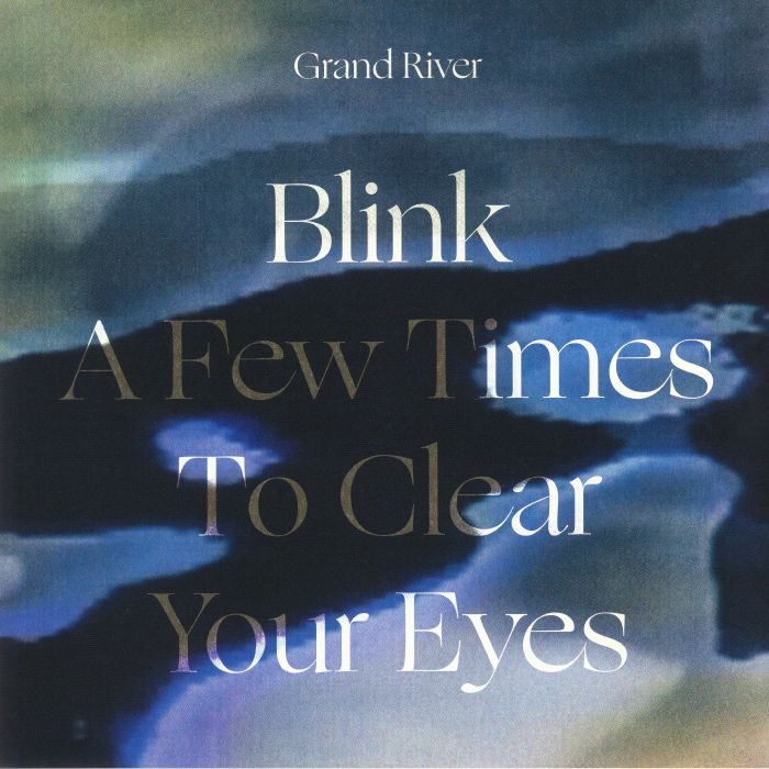 Grand River Blink A Few Times To Clear Your Eyes