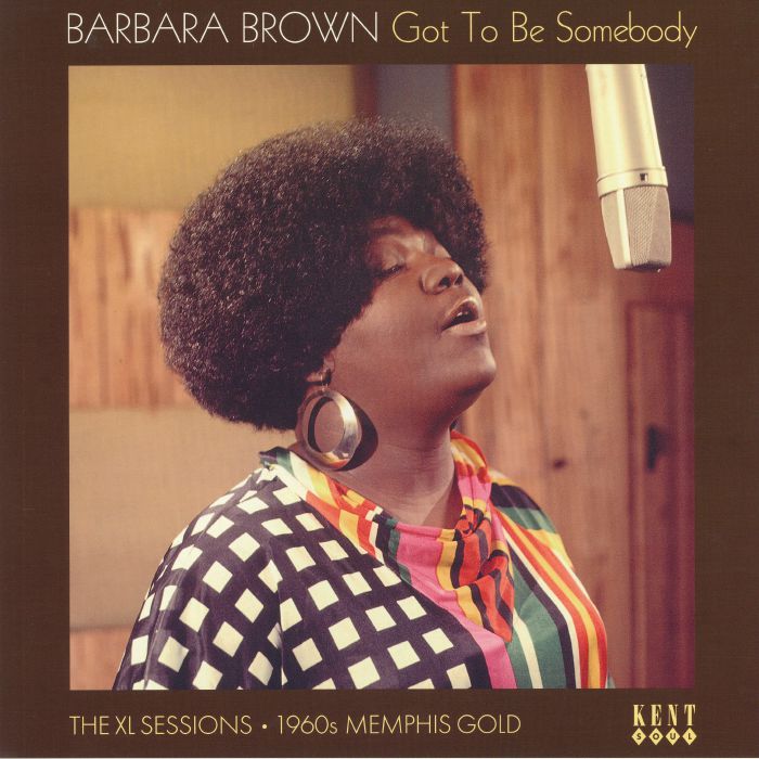 Barbara Brown Got To Be Somebody: The XL Sessions 1960s Memphis Gold