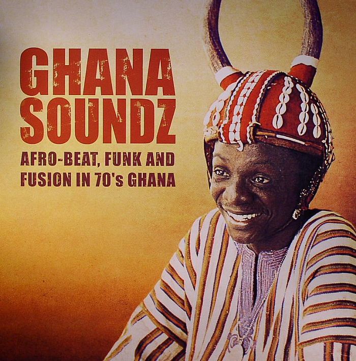 Various Artists Ghana Soundz: Afro Beat Funk and Fusion In 70s Ghana (reissue)