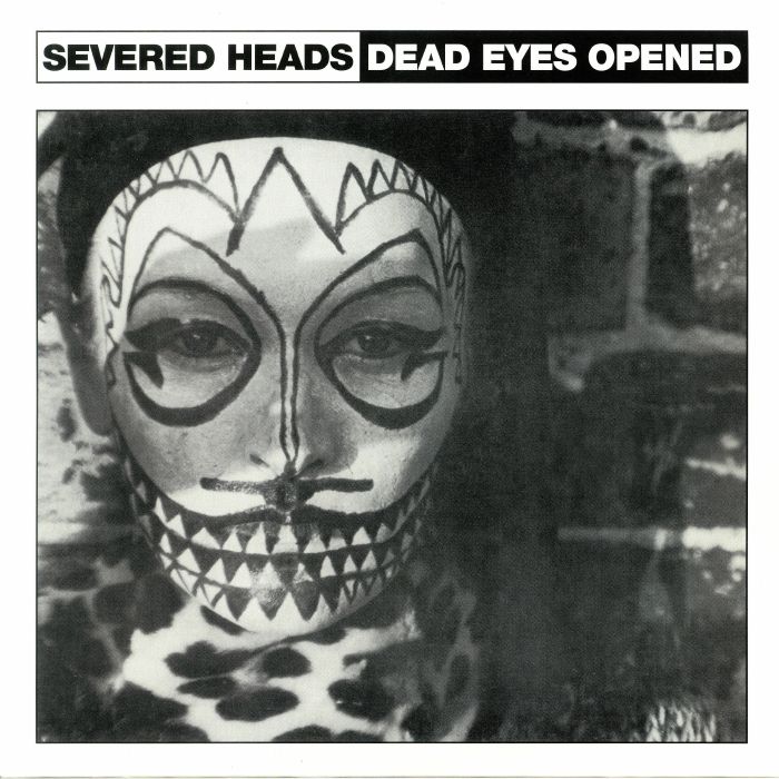 Severed Heads Dead Eyes Opened (reissue)
