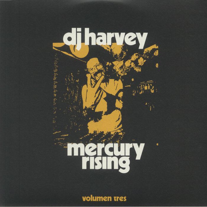 DJ Harvey The Sound Of Mercury Rising: Volumen Tres