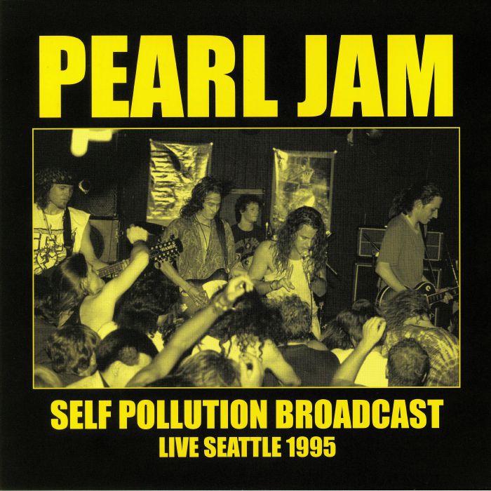 Pearl Jam Self Pollution Broadcast: Live Seattle 1995