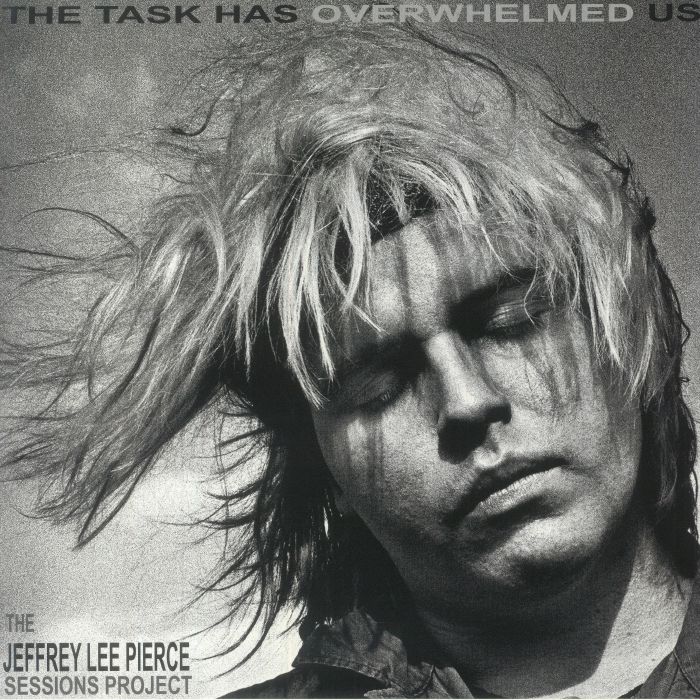 The Jeffrey Lee Pierce Sessions Project – The Task Has Overwhelmed Us vinyl cover