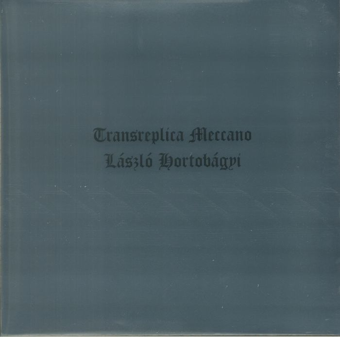 Laszlo Hortobagyi Transreplica Meccano (remastered)