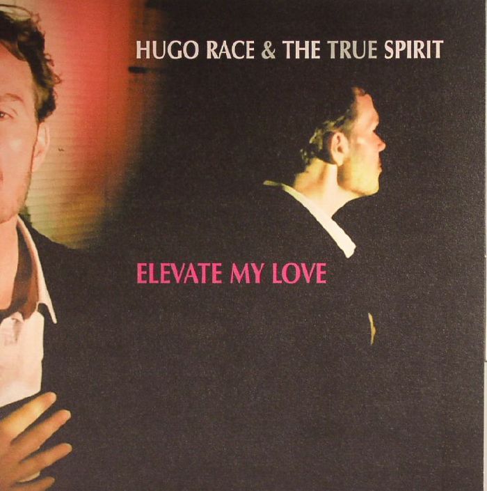 Hugo Race | The True Spirit Elevate My Love