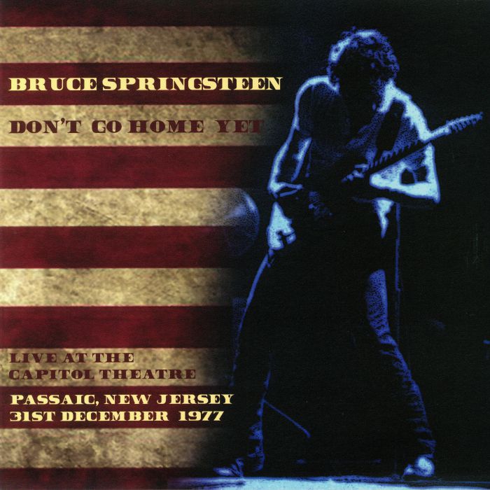 Bruce Springsteen Dont Go Home Yet: Live At The Capitol Theatre Passaic New Jersey 31st December 1977