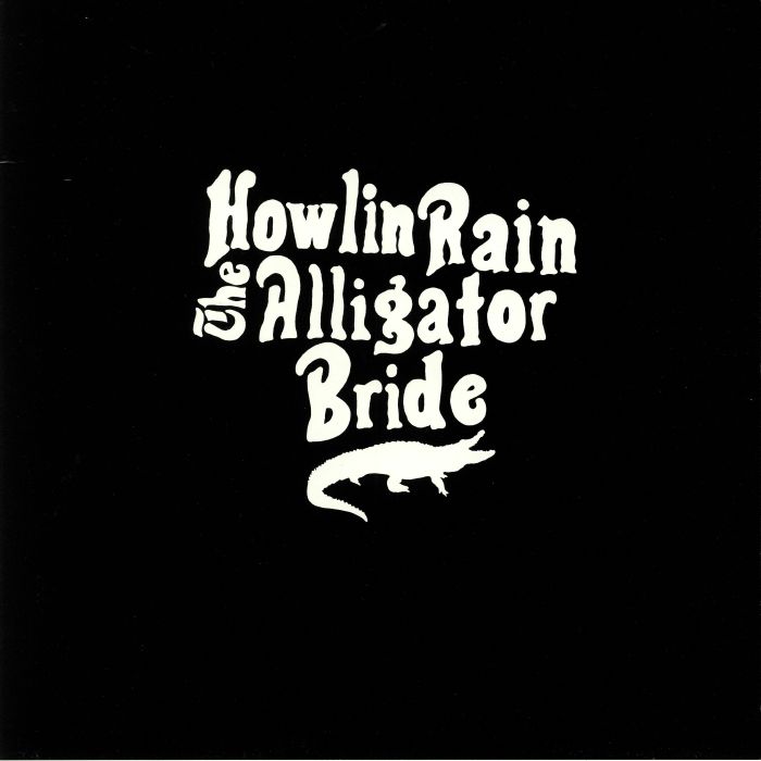 Howlin Rain The Alligator Bride