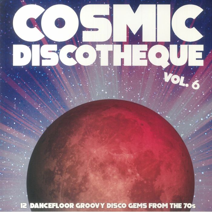 Various Artists Cosmic Discotheque Vol 6: 12 Dancefloor Groovy Disco Gems From The 70s
