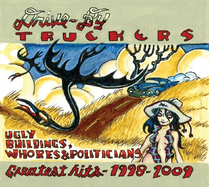 Drive By Truckers Ugly Buildings Whores and Politicians: Greatest Hits 1998 2009